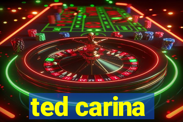 ted carina